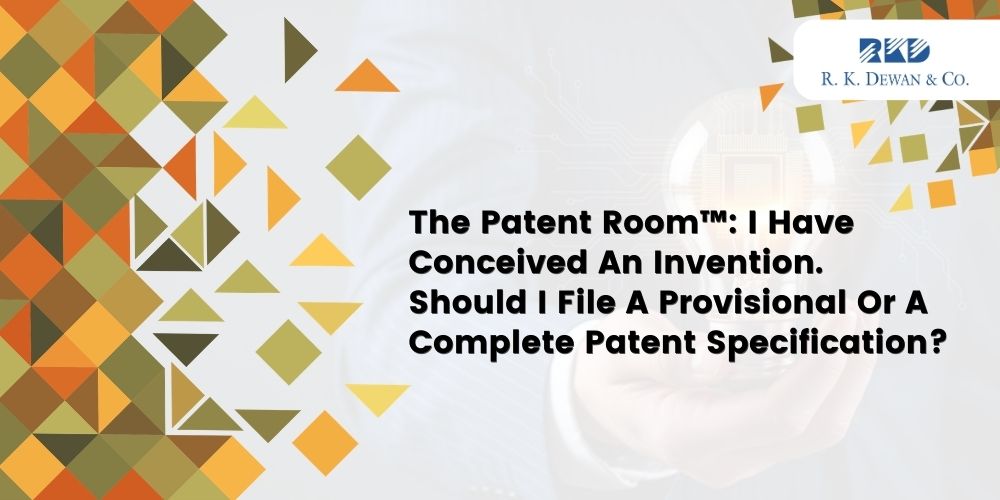 Provisional vs Complete Patent: What to File First?